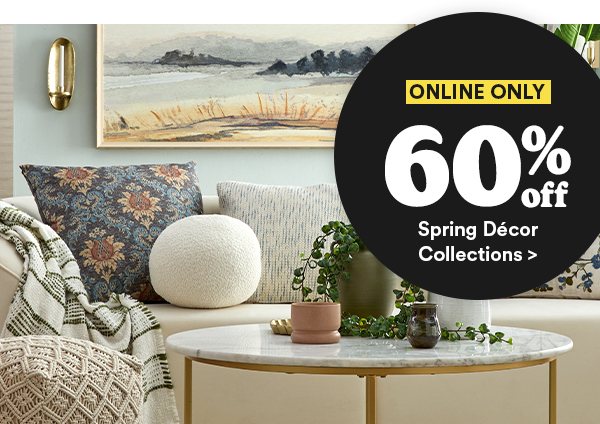 ONLINE ONLY 60% off Spring Décor Collections