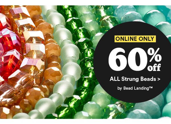 ONLINE ONLY 60% off ALL Strung Beads > by Bead Landing™