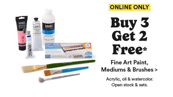 ONLINE ONLY Buy 3 Get 2 Free* Fine Art Paint, Mediums & Brushes > Acrylic, oil & watercolor. Open stock & sets.