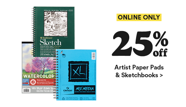 ONLINE ONLY 25% off Artist Paper Pads & Sketchbooks >