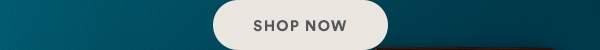 SHOP NOW.