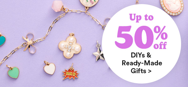Up to 50% off DIYs & Ready-Made Gifts >
