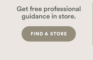 Get free professional guidance in store. Find a store.