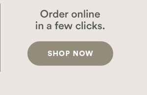 Order online in a few clicks. Shop Now.
