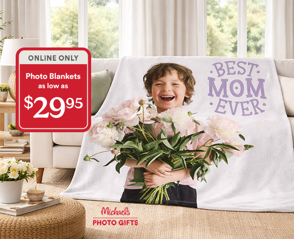 Online Only. Photo Blankets as low as $29.95. Best Mom Ever. Michaels Photo Gifts.