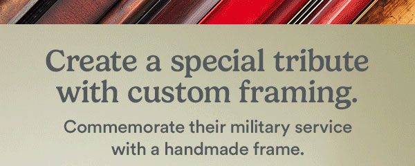 Create a special tribute with custom framing. Commemorate their military service with a handmade frame.