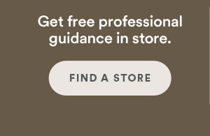 Get free professional guidance in store. Find a store.