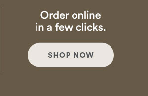 Order online in a few clicks. Shop Now.