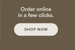 Order online in a few clicks. Shop Now.