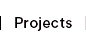 PROJECTS