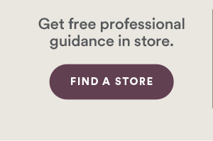 Get free professional guidance in store. Find a store.