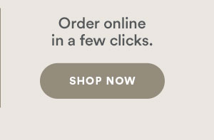 Order online in a few clicks. Shop Now.