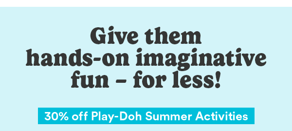 Give them hands-on imaginative fun - for less! 30% off Play-Doh Summer Activities
