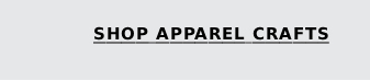 Shop Apparel Crafts