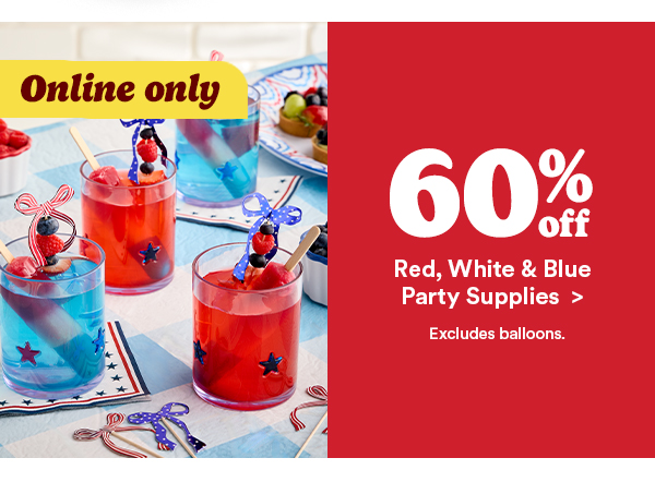 Online only 60% off Red, white, & blue party supplies > Excludes balloons.