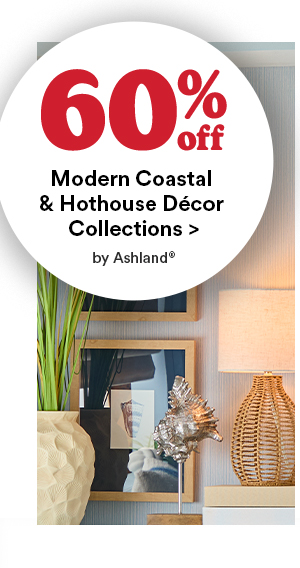 Online only 60% off modern coastal & hothouse decor collections > by Ashland