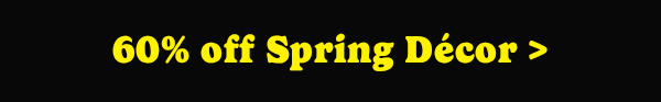 60% off Spring Decor.