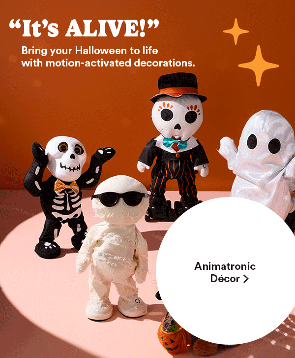 It's ALIVE! Bring your Halloween to life with motion-activated decorations. 40% off Animatronic Décor >