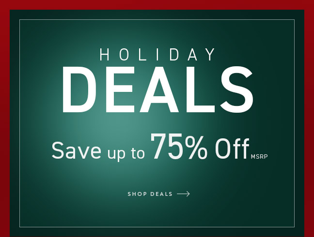 Shop Holiday Deals and Save up to 75% Off MSRP