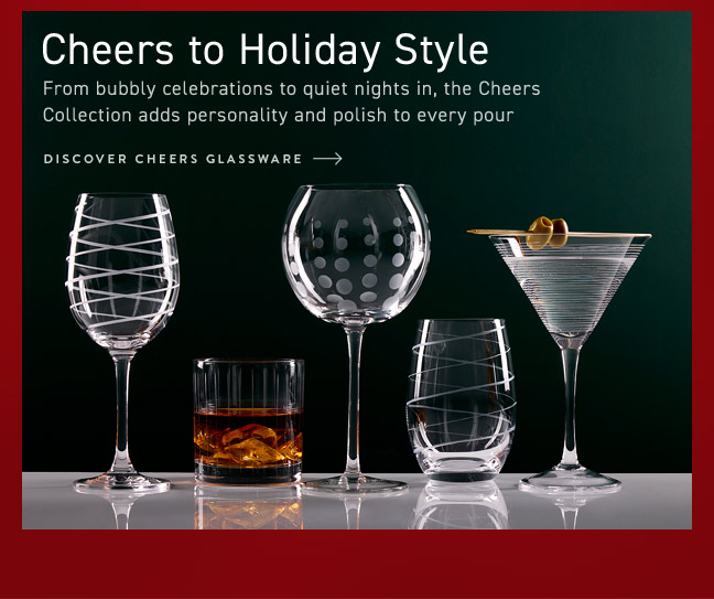 Sheers to Holiday Style... Discover Cheers Glassware