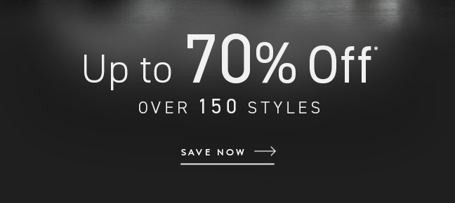 Save Now on over 150 Styles