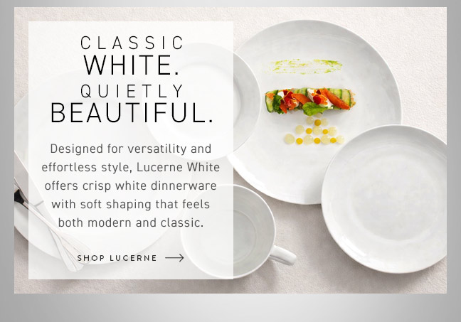 Classic White. Quietly Beautiful. Shop Lucerne
