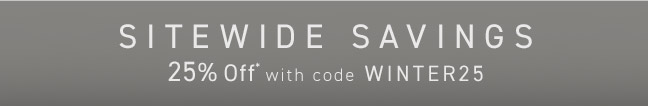 Sitewide Savings: 25% Off* with code WINTER25
