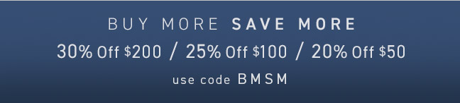 Buy More Save More: up to 30% Off* with code BMSM