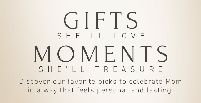 Gifts She’ll Love, Moments She’ll Treasure