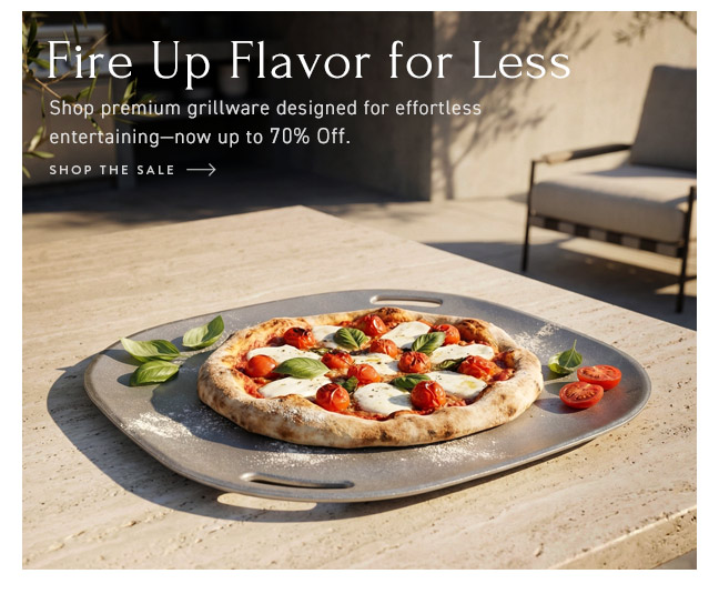 Fire Up Flavor for Less... Shop premium grillware up to 70% Off