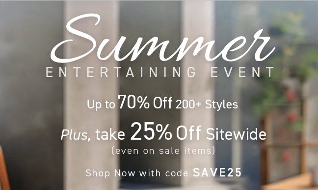 Summer Entertaining Event | Up to 70% Off 200+ Styles
