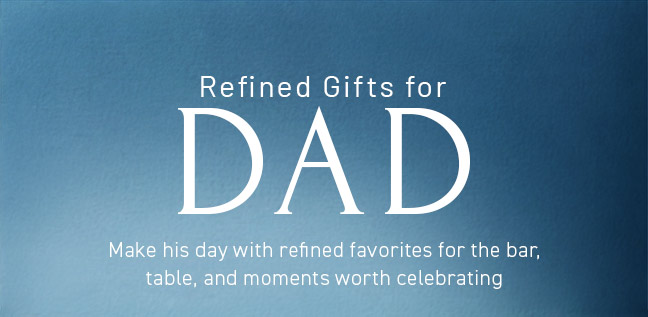Refined Gifts for Dad