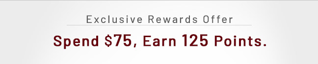 Exclusive Rewards Offer: Spend $75, Earn 125 Points