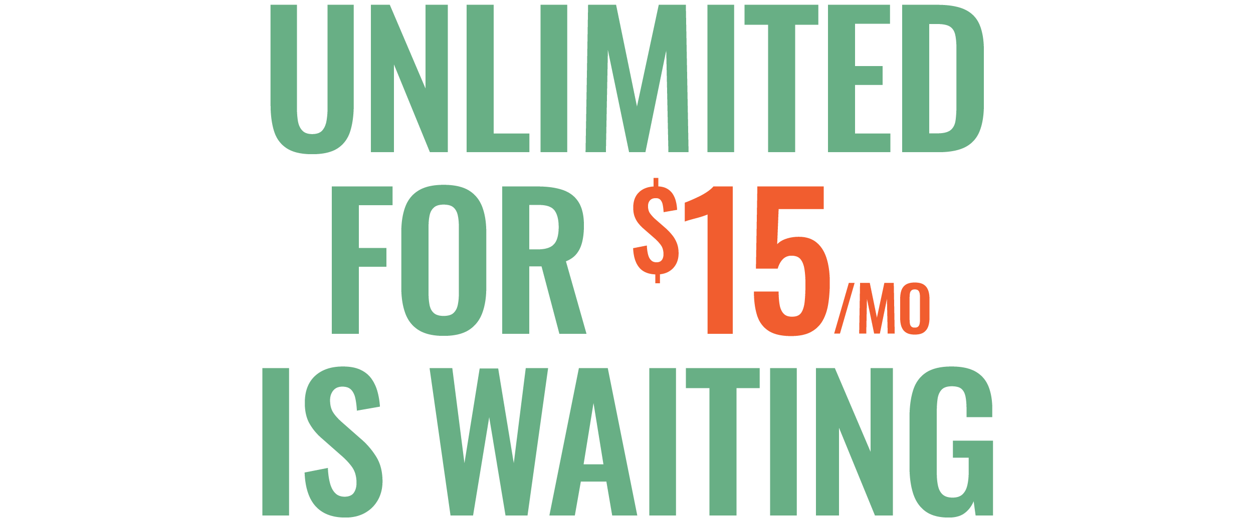 Unlimited for $15/mo is waiting