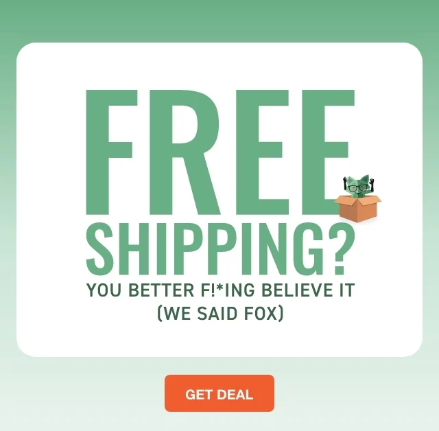 Free Shipping? You better f!*ng believe it (We Said Fox) 