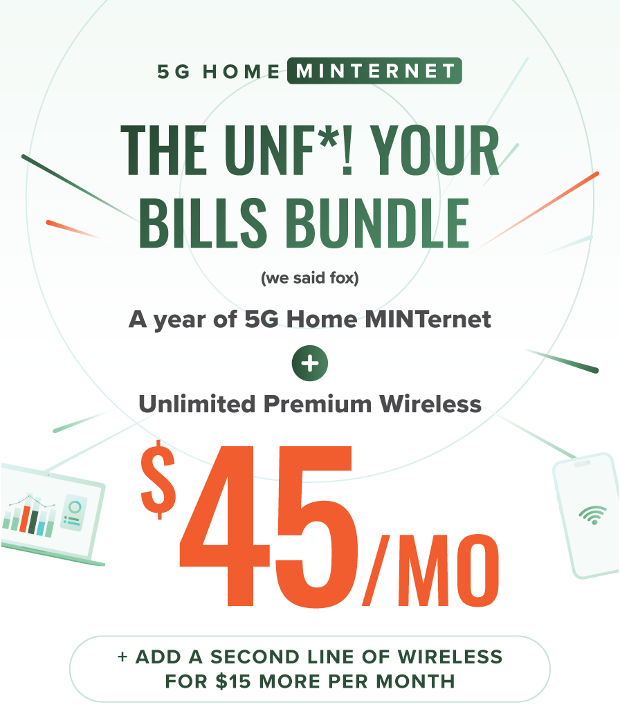 The Unf*! your bills bundle (we said fox) A year of 5G Home MINTernet + Unlimited Premium Wireless $45/mo