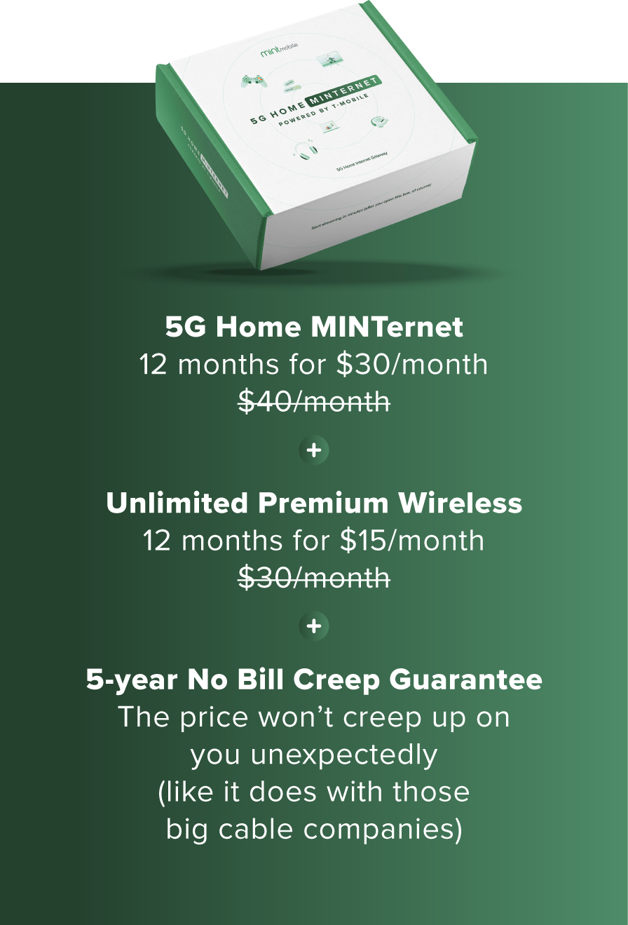 What you get with your bundle | 5G Home MINTernet for $30/mo for 12mo | Unlimited Wireless $15/mo for 12mo | 5-Year No Bill Creep Guarantee
