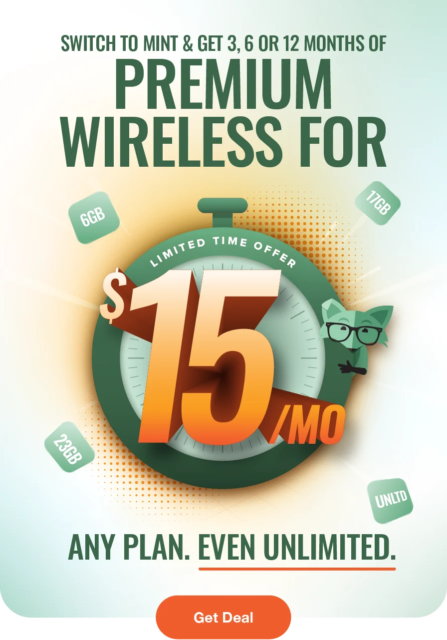 Switch to Mint and get 3, 6, or 12 moths of premium wireless for $15/mo. Any plan, Even Unlimited