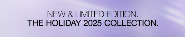 New & limited-edition: The Holiday 2025 Collection