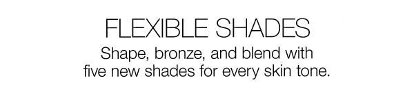 Shape, bronze, and blend with five new shades for every skin tone.