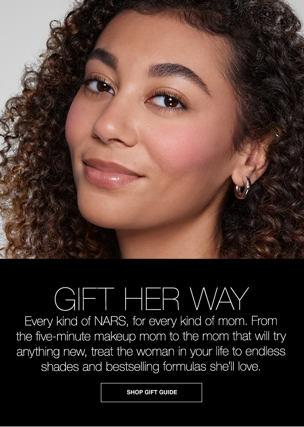 Every kind of NARS, for every kind of mom. Treat the woman in your life to endless shades and bestselling formulas she’ll love.