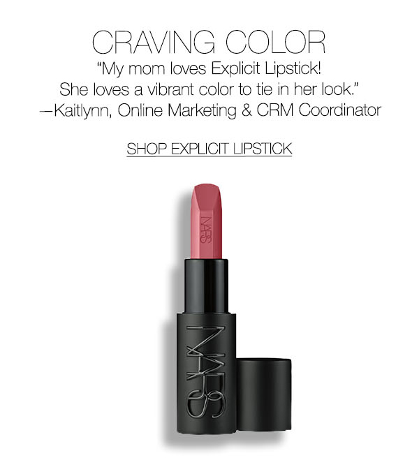 “My mom loves Explicit Lipstick! She loves a vibrant color to tie in her look.” —Kaitlynn, Online Marketing & CRM Coordinator