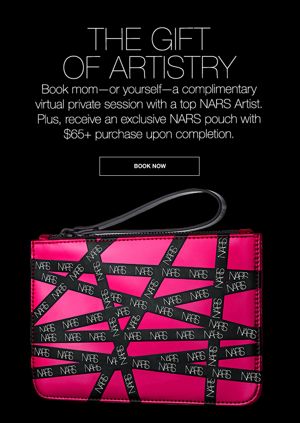 Book mom a complimentary virtual private session with a top NARS Artist. Plus, receive a NARS pouch with $65+ purchase.
