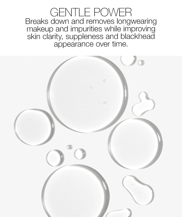 Breaks down and removes longwearing makeup and impurities while improving skin clarity, suppleness and blackhead appearance over time.