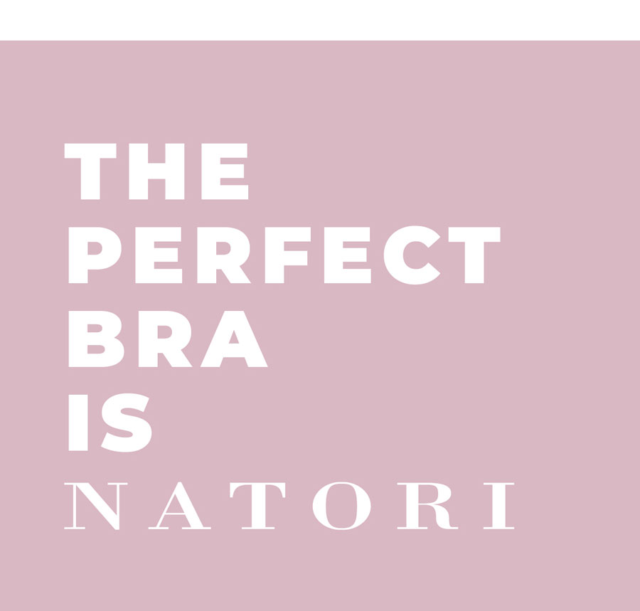 The perfect bra is Natori.