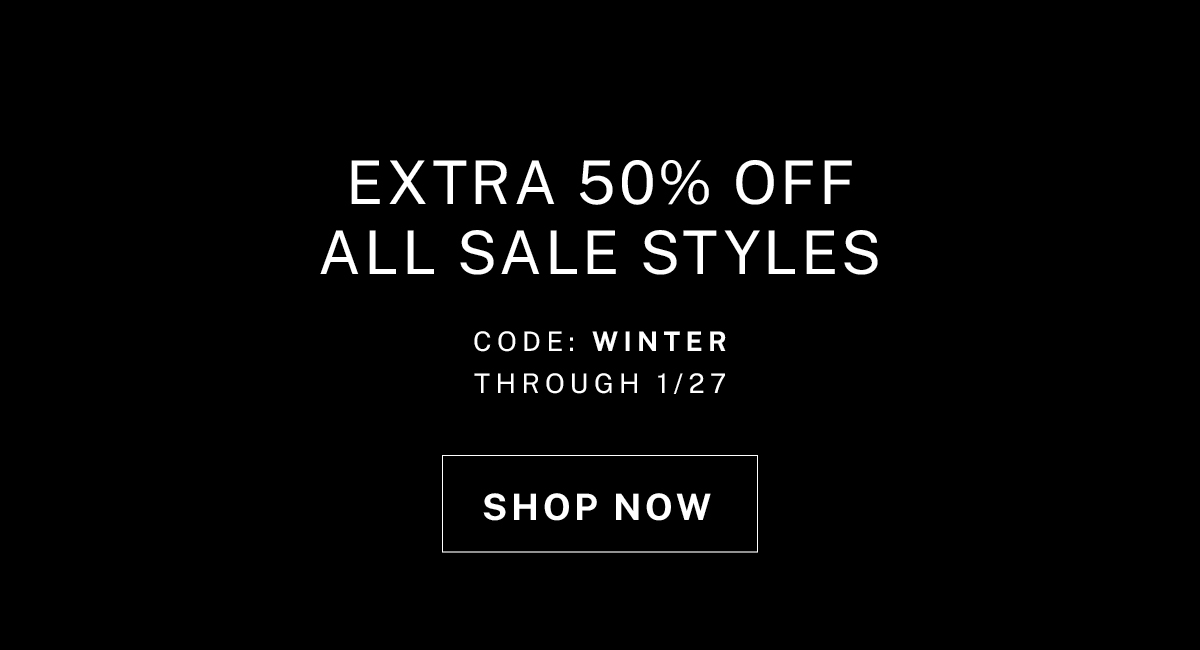 Extra 50% Off Sale Styles. Offer valid now through 1/27.