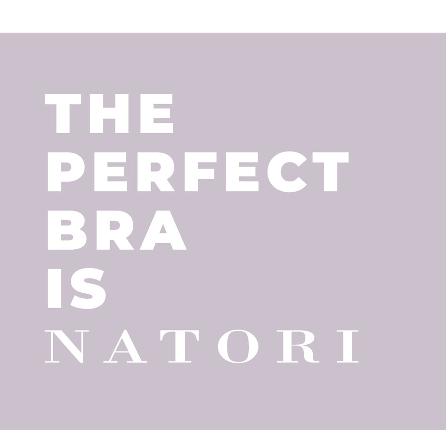 The perfect bra is Natori.