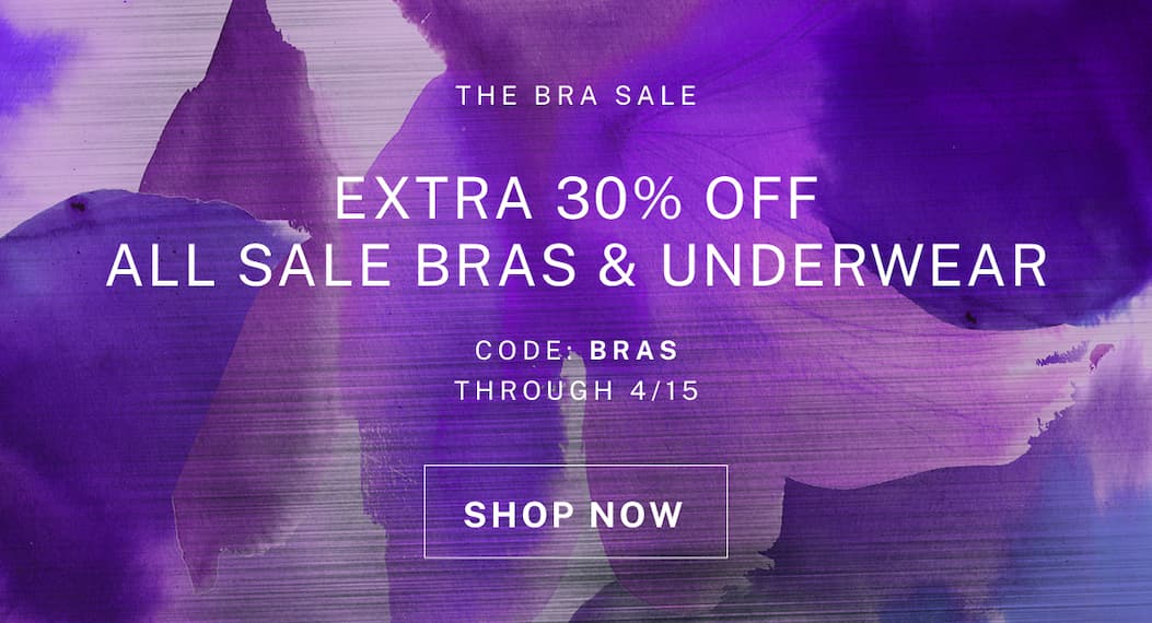 Extra 30% off all sale bras & underwear with code BRAS through 4/15.