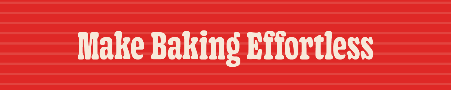 Make baking effortless