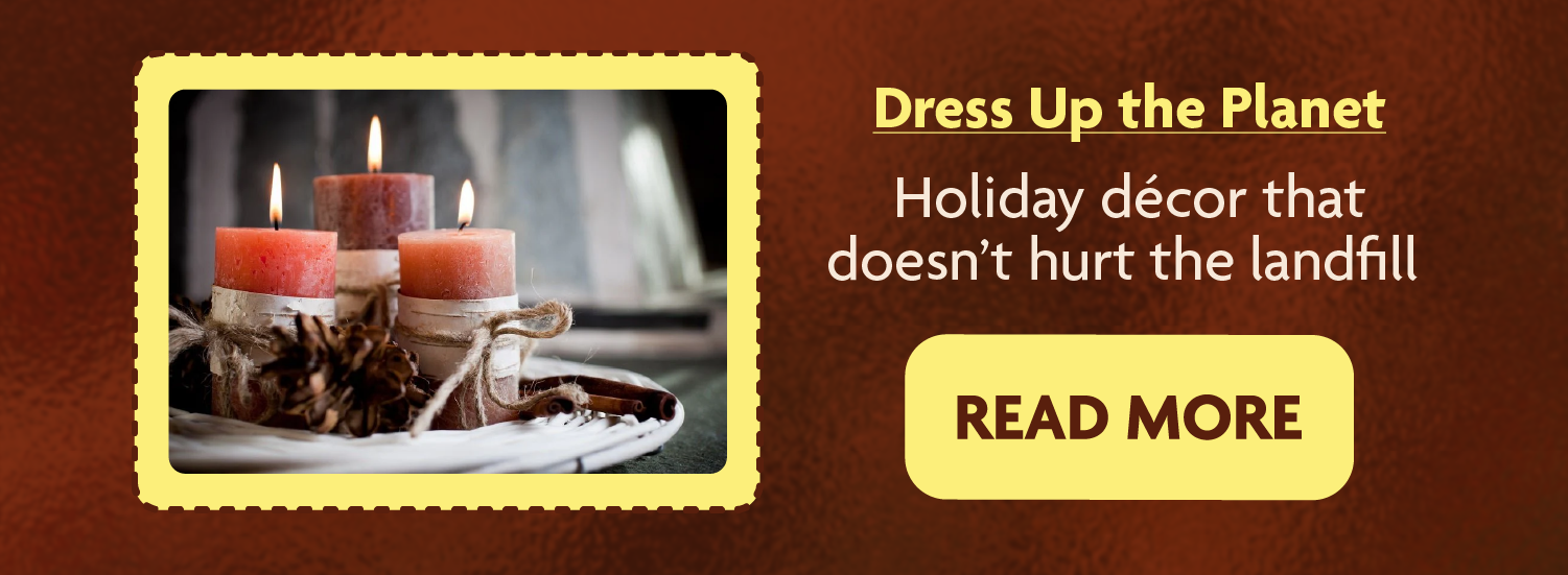 Holiday décor that doesn’t hurt the landfill